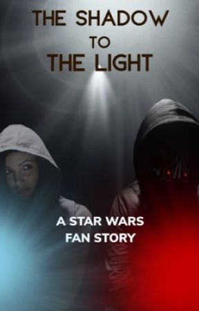 The Shadow To The Light (Star Wars Fan Story) by consultingdefective
