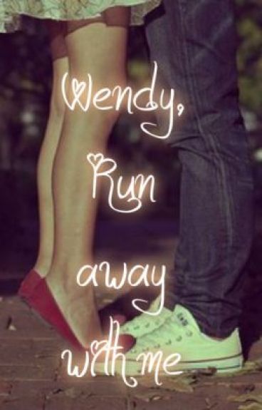 Wendy, Run Away with Me... by LeeshaStylesXx