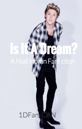 Is It A Dream? (A Niall Horan Fan-fiction) by 1DFansCan