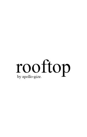 rooftop • cth by apollo-gize
