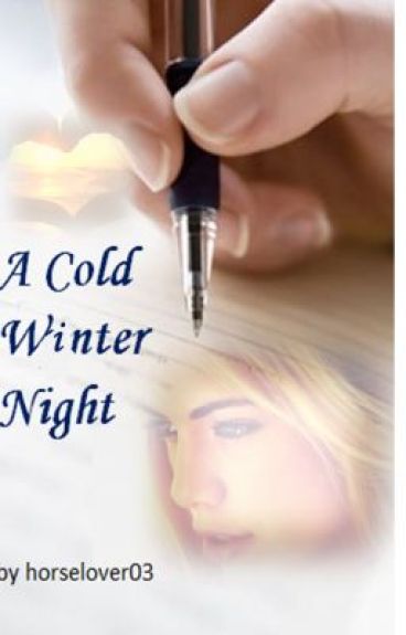 A Cold Winter Night (ON HOLD) by horselover03