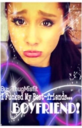 288px x 450px - I Fucked My Bestfriend Boyfriend! (An Ariana Grande Story ...