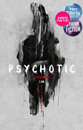 Psychotic | ✓ | EDITING by liarsdiaries