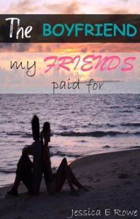 The boyfriend my friends paid for - REVISED by jess-2004