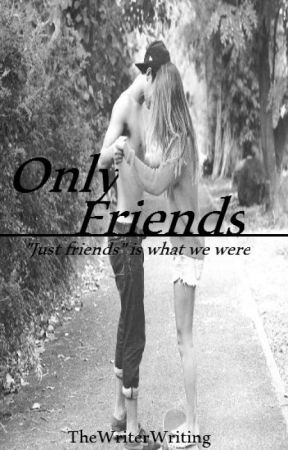 Only Friends by TheWriterWriting