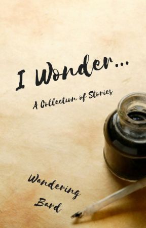 I Wonder... by Wandering_Bard