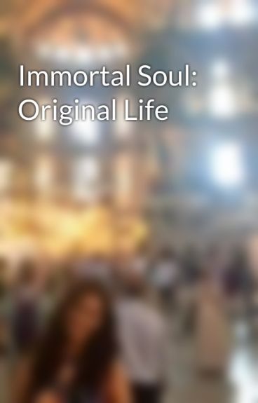 Immortal Soul: Original Life by SenoodleDoodle