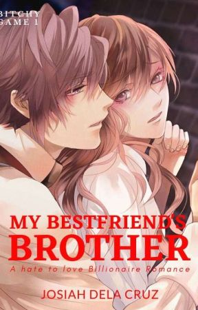 My Bestfriend's Brother (BGS#1) by jos-iah