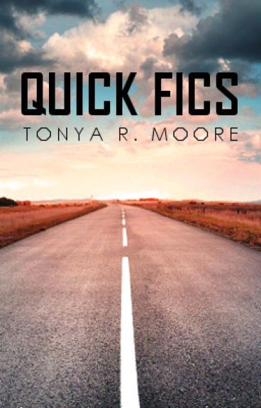 Quick Fics by TonyaMoore