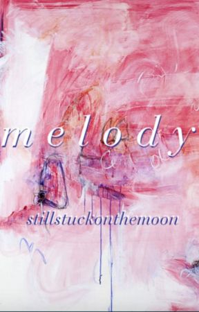 m e l o d y by stillstuckonthemoon
