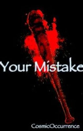 Your Mistake by CosmicOccurrence
