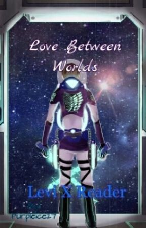 Love Between Worlds (Levi X Reader) by Purpleice27