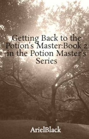 Getting Back to the Potion's Master:Book 2 in the Potion Master's Series by ArielBlack