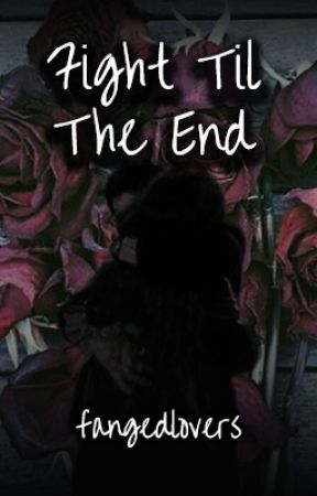 Fight Til The End by fangedlovers
