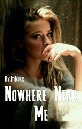 Nowhere Near Me by ItiNurk