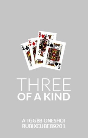 Three of a Kind (A TGGBB Mini-Prequel) by RubixCube89201