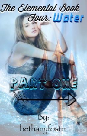 The Elemental Book Four: Water Part 1 by bethanyfostrr