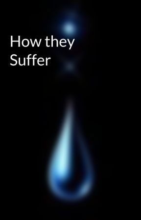 How they Suffer by aquaquadeli12