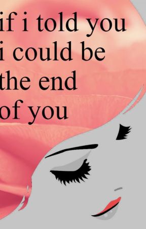 If I Told You I Could Be The End Of You by wymkavii_
