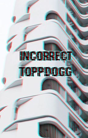 Incorrect ToppDogg by jinkxsed