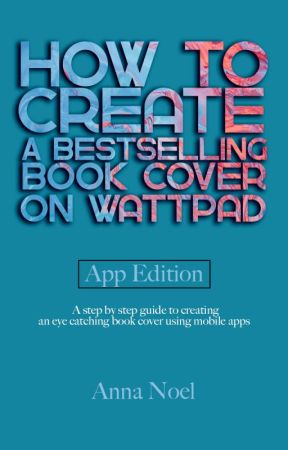 How to Make the Best Looking Book Cover on Wattpad- App Edition! by AnnaNoel
