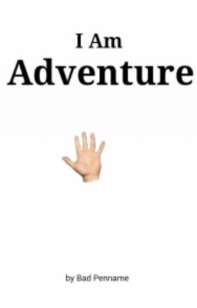 I Am Adventure by BadPenname