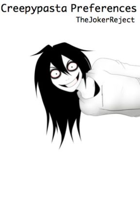 Creepypasta Preferences||TheJokerReject by TheJokerReject
