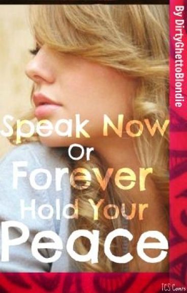 Speak Now or Forever Hold Your Peace **UNDER CONSTRUCTION** by dirtyghettoblondie