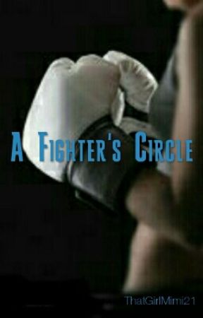 A Fighter's Circle by ThatGirlMimi21