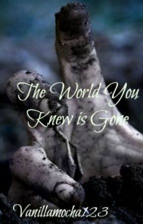 The World You Knew is Gone (The Walking Dead Fanfiction) by Vanillamocha123