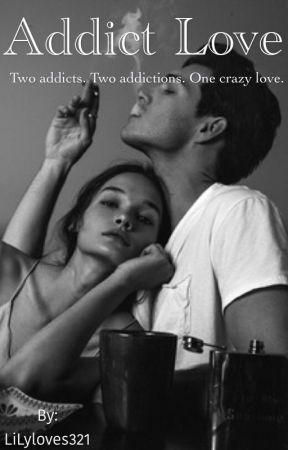Addict Love by LiLyloves321