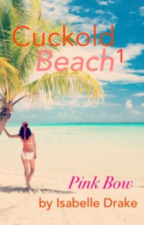 Cuckold Beach 1: Pink Bow by IsabelleDrake