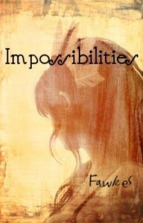 Impossibilities (on hold) by AwesomeFawkes