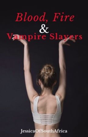 Blood, Fire and Vampire Slayers: Jasper Hale love story Book #2 REVISED by JessicaOfSouthAfrica