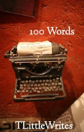 100 Words by TLittleWrites
