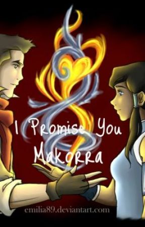I Promise You (makorra story) by BabyLionRawr