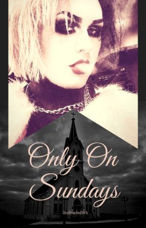 Only On Sundays by 2ndSucksDick