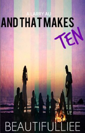 And That Makes Ten (Larry AU) by BeautifulLiee