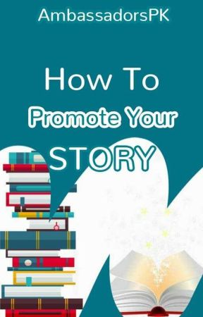 How To Promote Your Story by AmbassadorsPK