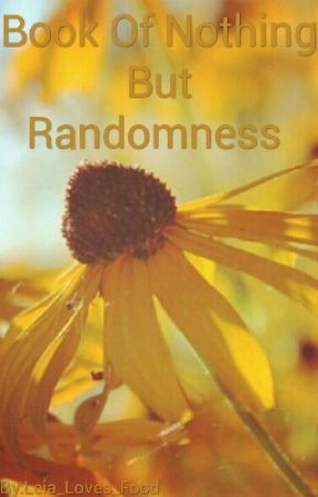 Book Of Nothing But Randomness (OLD) by no_thanks02