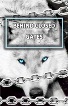 Behind Closed Gates | 1 by LibbyBlake