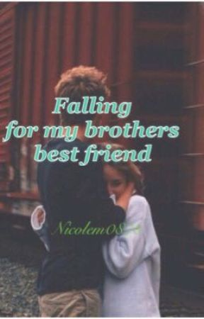 Falling For My Brothers Best Friend by nicolem0878