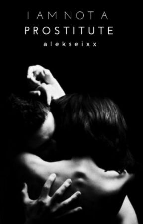 I Am Not A Prostitute: Mafia Romance (18+ Only) by alekseixx