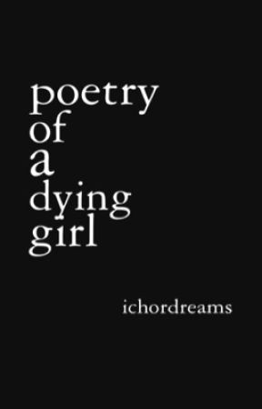 poetry of a dying girl by ichordreams