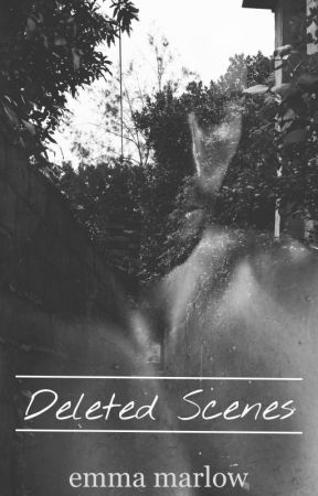 Deleted Scenes by EmMarlow