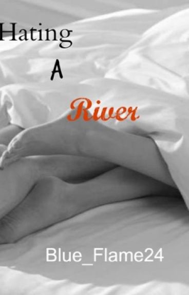 Hating a Rivers (Sixth Book) by Blue_Flame24