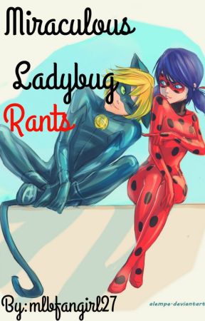 Miraculous Ladybug Rants by cupecake78