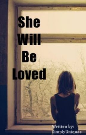 SHE WILL BE LOVED. by SimplyUniquee