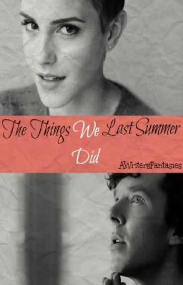 The Things We Did Last Summer by ClatoForevaFanatic17