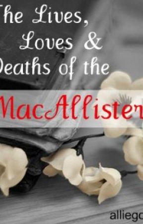 The Lives, Loves and Deaths of the MacAllisters by alliegoat